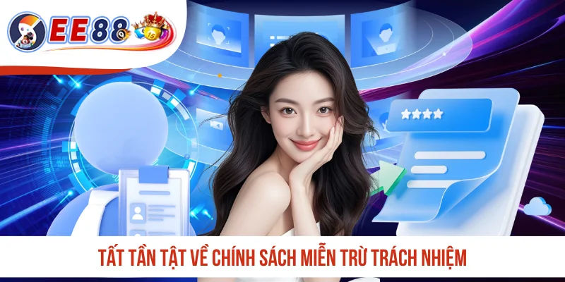 Tất tần tật về chính sách miễn trừ trách nhiệm